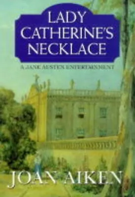 Lady Catherine's Necklace (A Jane Auste... Aiken Joan • £3.60