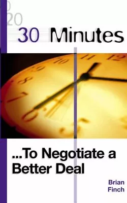 30 Minutes To Negotiate A Better Deal By Brian Finch • $13.78