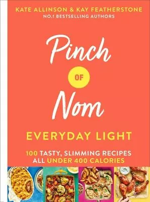 Allinson Kate : Pinch Of Nom Everyday Light: 100 Tasty FREE Shipping Save £s • £4.66