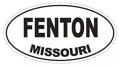 Fenton Missouri Oval Bumper Sticker Or Helmet Sticker D1414 Euro Oval • $1.39