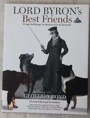 Lord Byron's Best Friends: From Bulldogs To Boatswain Geoffrey Bond. Frst Ed HB • £34