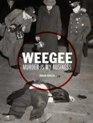 $24.99 • Buy Weegee : Murder Is My Business By Brian Wallis (2013, Hardcover)