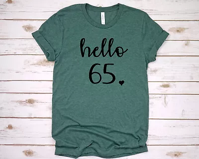 65th Women's Birthday Shirt Hello Age 65 Years Old Gift Fun Ladies Birthday Gift • £14.59