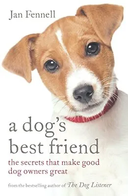 A Dog's Best Friend: The Secrets That Make Good Dog... By Fennell Jan Paperback • £3.49