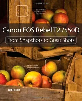 Canon EOS Rebel T2i / 550D: From Snapshots To Great ShotsJeff Revell • £2.68