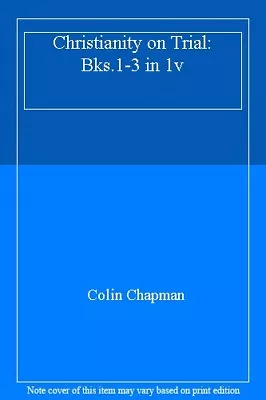 Christianity On Trial: Bks.1-3 In 1v By Colin Chapman • £3.08