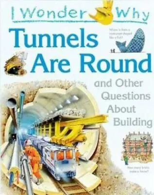 I Wonder Why Tunnels Are Round: And Other Q- 1856975800 Hardcover Steve Parker • $4.55