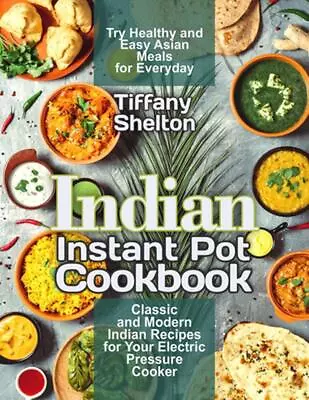 Indian Instant Pot Cookbook: Classic And Modern Indian Recipes For Your Electric • $19.68