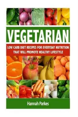 Vegetarian: Low Carb Diet Recipes For Everyday Nutrition That Will Promote ... • $14.69