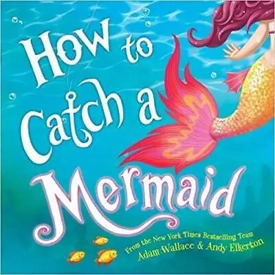 How To Catch A Mermaid - Paperback By Wallace Adam - GOOD • $3.64