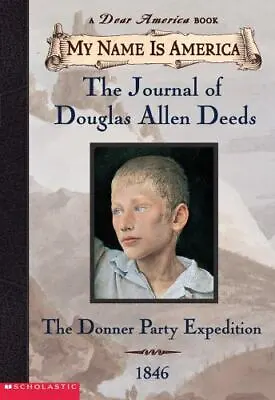 My Name Is America: The Journal Of Douglas Allen Deeds Donner Party Expedition • $3.77