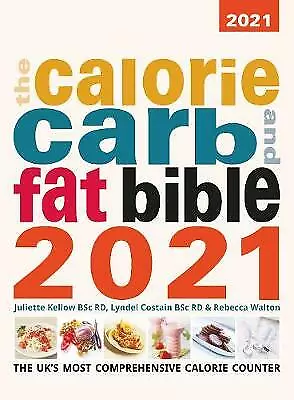 The Calorie Carb And Fat Bible 2021: 2021 By Rebecca Walton Juliette Kellow... • £5.99