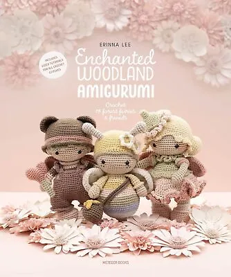 Enchanted Woodland Amigurumi: Crochet 15 Forest Fairies Amp Friends • £13.85