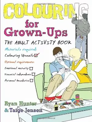 Colouring For Grown-ups: The Adult Activity Book By Ryan Hunter Taige Jensen • £2.51