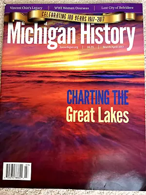 Michigan History Magazine March/April 2017 Charting Great Lakes ~ Great Articles • $3.59