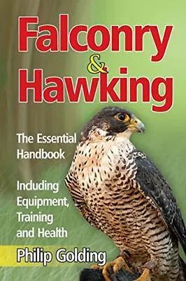 Falconry And Hawking: The Essential Handbook - Including E... By Golding Philip • £8.99