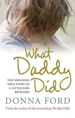 What Daddy Did: The Shocking True Story Of A Little Girl Betray .9780091924034 • £2.51