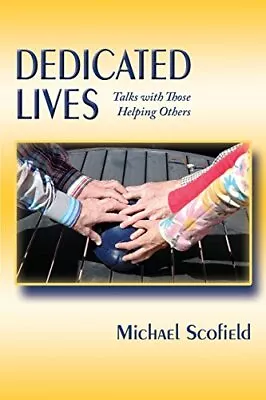DEDICATED LIVES TALKS WITH THOSE HELPING OTHERS By Michael Scofield *BRAND NEW* • $13.95