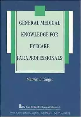 General Medical Knowledge For Eyecare - Paperback By Bittinger MD Marvin - Good • $9.28