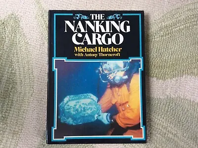 The Nanking Cargo Michael Hatcher Book Diving Ship Wreck Treasure Pottery Gold • £35