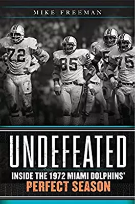 Undefeated : Inside The 1972 Miami Dolphins' Perfect Season Mike • $9.91