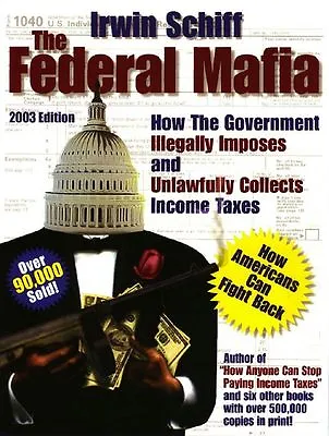 The Federal Mafia By Irwin Schiff Brand New 2003 Edition • $38