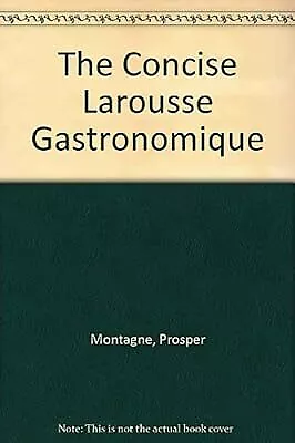 The Concise Larousse Gastronomique Montagne Prosper Used; Good Book • £3.39