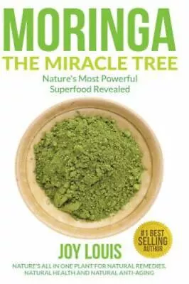 Moringa The Miracle Tree: Nature's Most Powerful Superfood Revealed Nature's... • $10.82