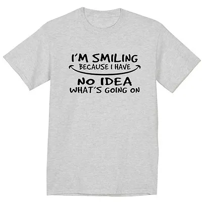 Funny Saying T-shirt Smile Have No Idea What's Going On Men's Gray Tee Tshirt • $14.95