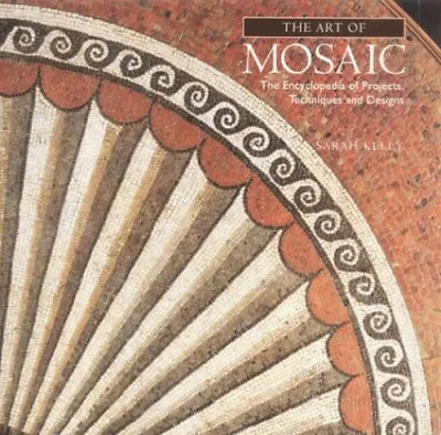 The Art Of Mosaic: The Encyclopedia Of Projects Te... By Kelly Sarah Paperback • $11.98