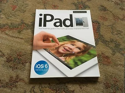 IPad Essential Guide To The Fourth Generation IPad IOS 6 Softcover Book 2013 • £5