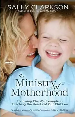 The Ministry Of Motherhood: Following Christ's Example In Reaching The He - GOOD • $5.51