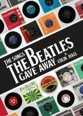 The Songs The Beatles Gave Away 9781912101450 Colin Hall - Free Tracked Delivery • £17.05