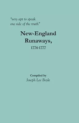 Very Apt To Speak One Side Of The Truth: New-England Runaways 1774-1777 • $44.67