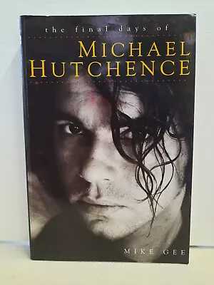 The Final Days Of Michael Hutchence By Mike Gee PB • $8.30