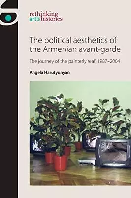 The Political Aesthetics Of The Arm... Harutyunyan An • £9.99