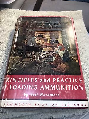 Principles And Practice Of Loading Ammunition By Earl Naramore • $125