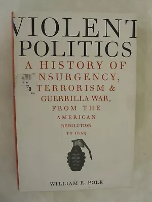 Violent Politics : A History Of Insurgency Terrorism And Guerrilla War... • $9.99