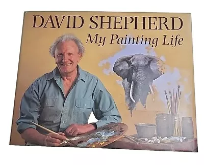 My Painting Life David Shepherd SIGNED 1995 Hardback Book • £58