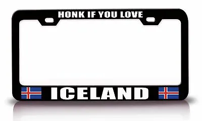 HONK IF YOU LOVE ICELAND Steel License Plate Frame Car SUV A68 • $15.95