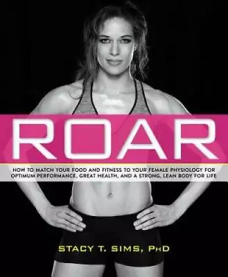 ROAR: How To Match Your Food And Fitness To Your Unique Female Physiology - GOOD • $5.95