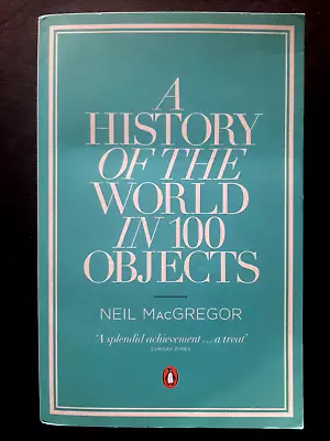 A History Of The World In 100 Objects Dr Neil MacGregor Penguin Paperback • £7.99