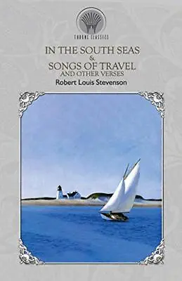 £5.56 • Buy In The South Seas & Songs Of Travel And Other Verses Throne Classics