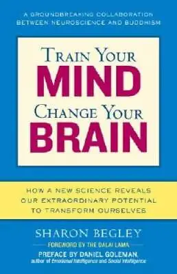 $3.86 • Buy Train Your Mind, Change Your Brain: How A New Science Reveals Our Extraor - GOOD