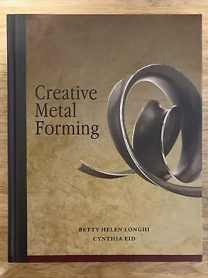 Creative Metal Forming – Betty Longhi And Cynthia Eid - Hardcover • $25.49