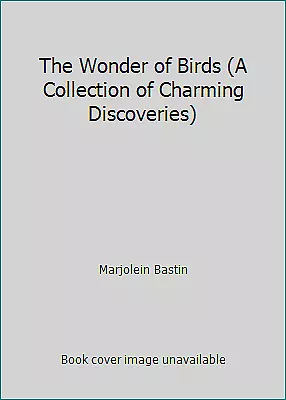 The Wonder Of Birds (A Collection Of Charming Discoveries) By Marjolein Bastin • $43.74