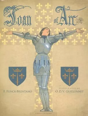 Joan Of Arc Hardcover By Funck-brentano F.; Guillonnet O. D. V. (ILT); Mic... • $28.88