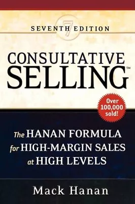 CONSULTATIVE SELLING: THE HANAN FORMULA FOR HIGH-MARGIN By Mack Hanan **Mint** • $30.49