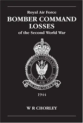 1944 (v. 5) (RAF Bomber Command Losses Of The Seco... By Chorley W.R. Paperback • £100.99