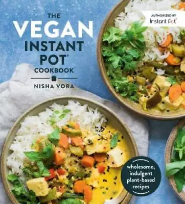 The Vegan Instant Pot Cookbook: Wholesome Indulgent Plant-Based Recipes - GOOD • $9.91